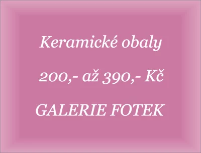 Keramické obaly od 200,- do 390,-Kč